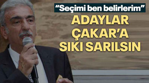 “Seçimi ben belirlerim” Adaylar Çakar’a sıkı sarılsın